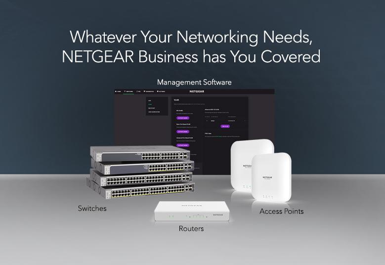 Whatever Your Networking Needs, NETGEAR Business has You Covered 