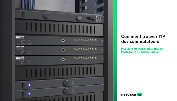 NETGEAR AV - Comment trouver l'adresse IP de vos switches 