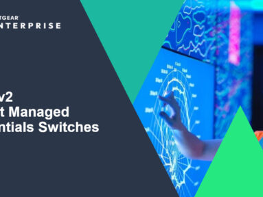 Introducing the NETGEAR S350 Series v2: Powerful PoE+ Smart Switches