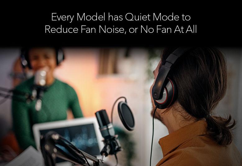 M4250 - Every Model has Quiet Mode to Reduce Fan Noise, or No Fan at all