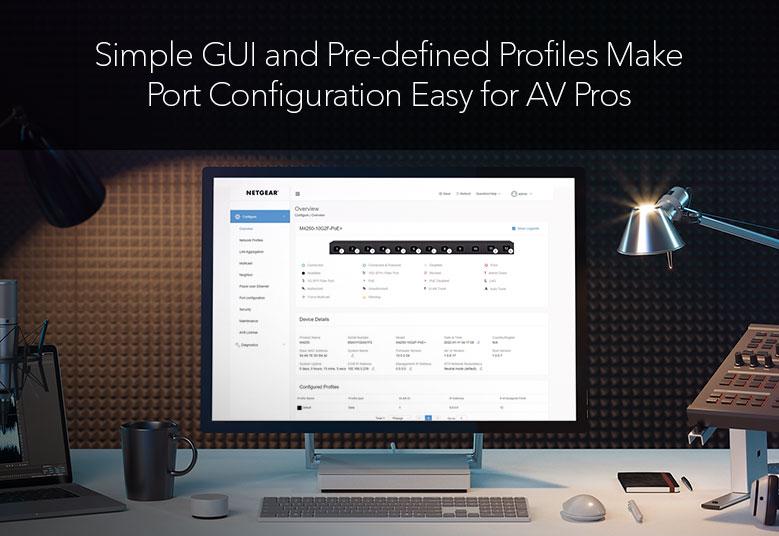 SWITCHES_GSM4328-M4350  Simple GUI and Pre-defined profile make port configuration Easy for AV Pros